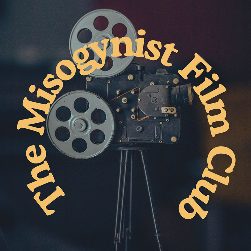 The Misogynist Film Club