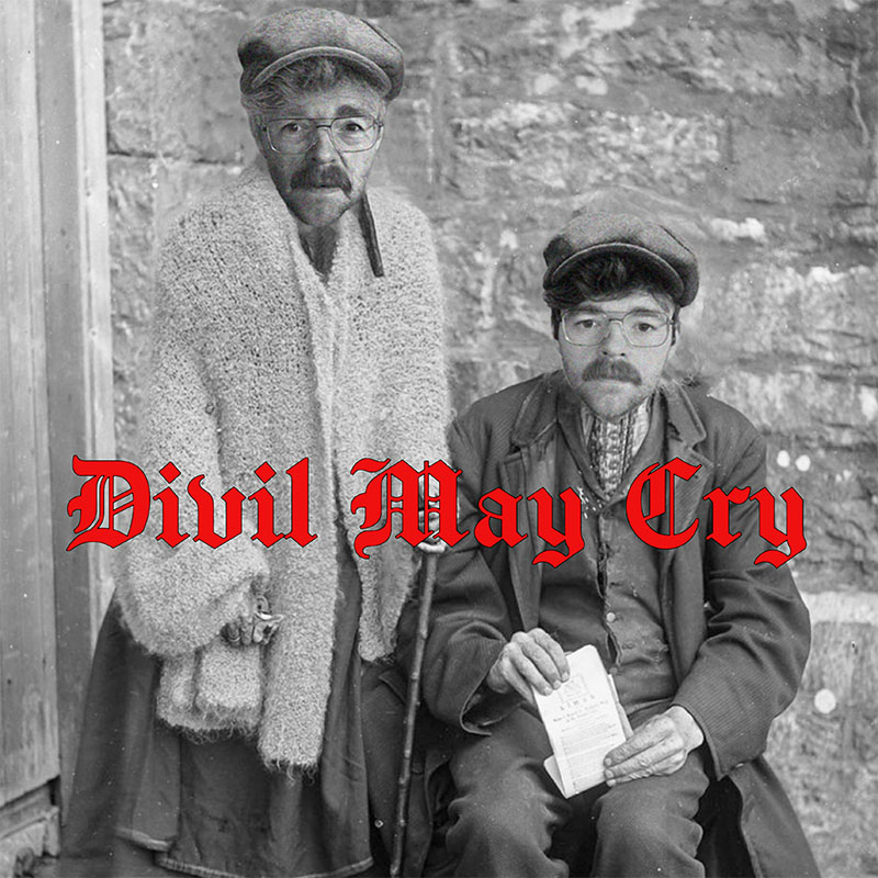 Very old black and white photo of a couple, one stood and one sitting. Both have Roger O'Sullivan's face crudely photoshopped over the top. The text Divil May Cry is typed across the centre